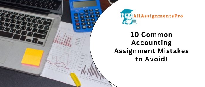 10 Common Accounting Assignment Mistakes to Avoided