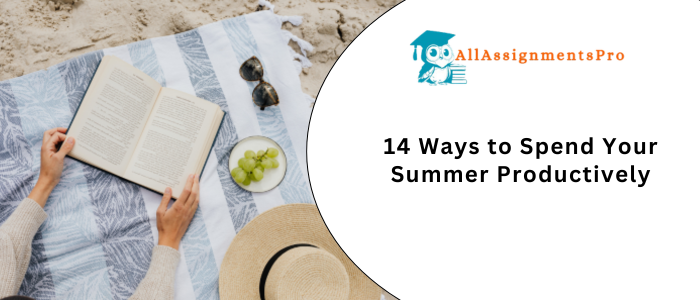 14 Ways to Spend Your Summer Productive