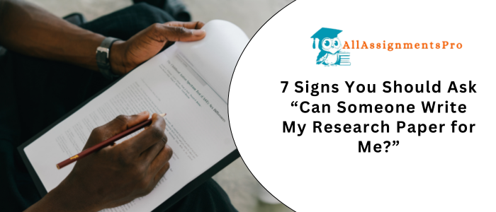 7 Signs You Should Ask Can Someone Write My Research Paper