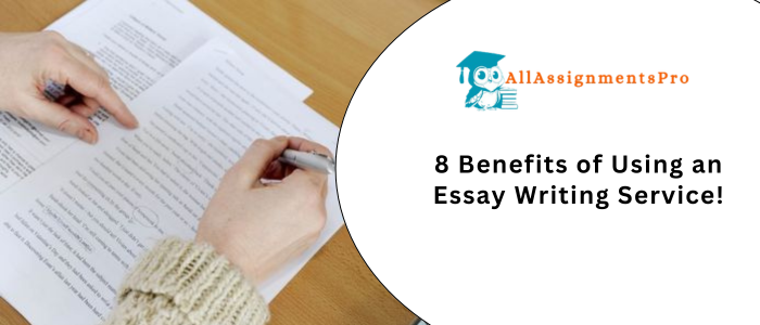 8 Benefits of Using an Essay Writing Services
