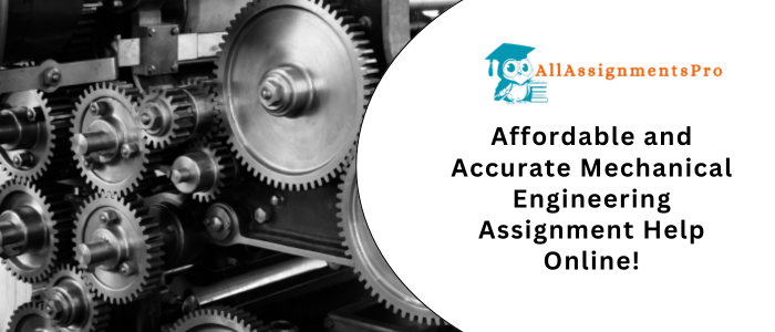 Affordable and Accurate Mechanical Engineering Assignment Help Onlin