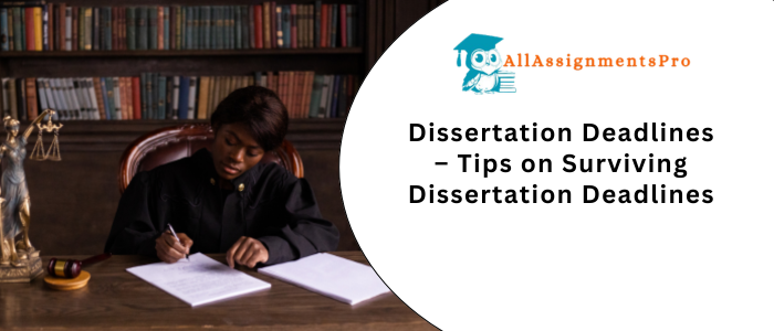Dissertation Deadlines – Tips on Surviving Dissertation Deadline