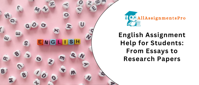 English Assignment Help for Students From Essays to Research Paper