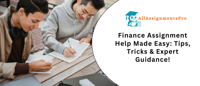 Finance Assignment Help Made Easy Tips, Tricks & Expert Guidances