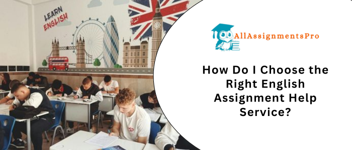 How Do I Choose the Right English Assignment Help Services