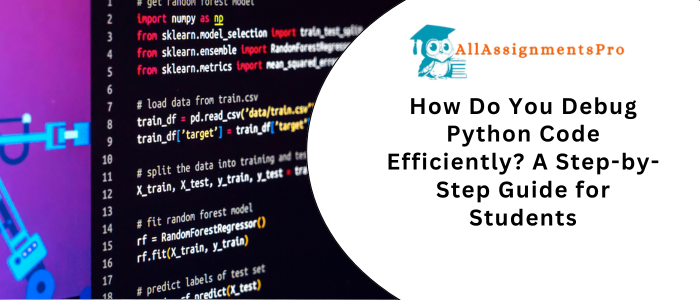 How Do You Debug Python Code Efficiently? A Step-by-Step Guide for Students