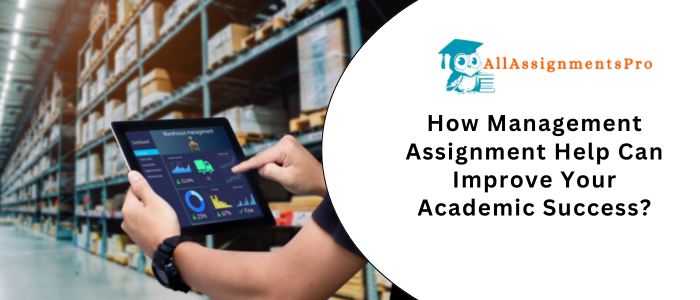 How Management Assignment Help Can Improve Your Academic Succes