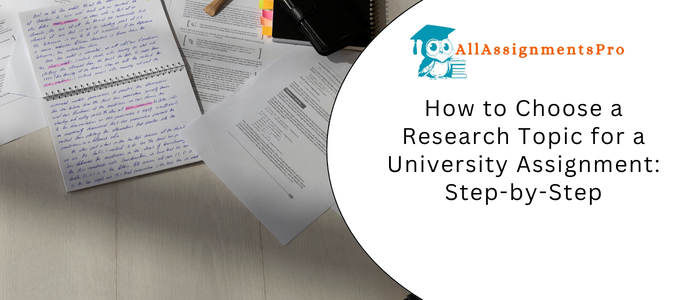 How to Choose a Research Topic for a University Assignment: Step-by-Step