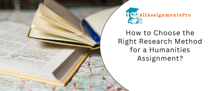 How to Choose the Right Research Method for a Humanities Assignment?