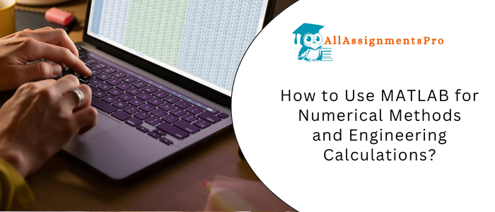 How to Use MATLAB for Numerical Methods and Engineering Calculations?