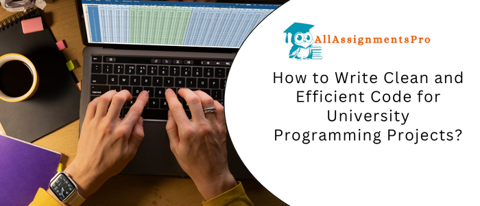 How to Write Clean and Efficient Code for University Programming Projects?