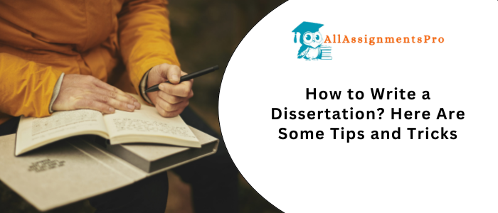 How to Write a Dissertation Here Are Some Tips and Trick