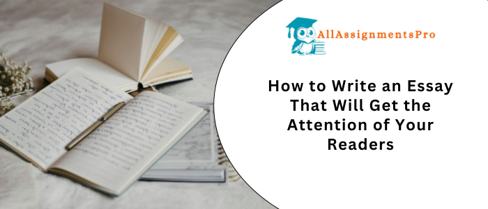 How to Write an Essay That Will Get the Attention of Your Reader