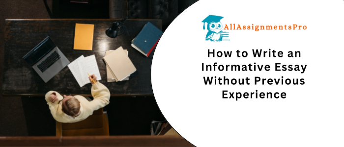 How to Write an Informative Essay Without Previous Experiences