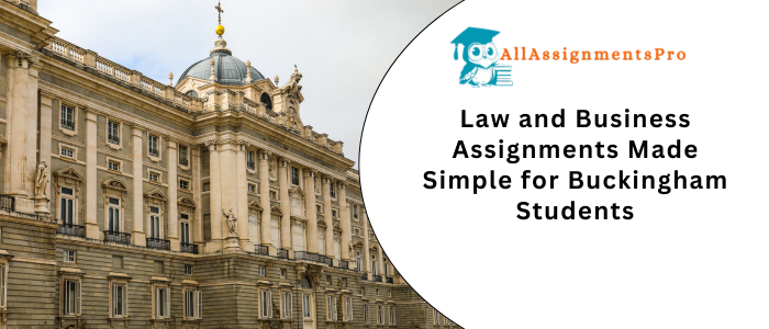Law and Business Assignments Made Simple for Buckingham Students