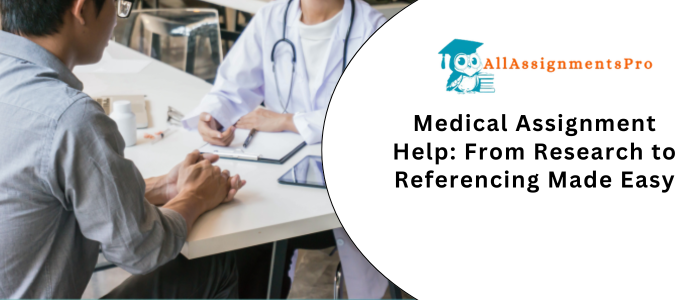 Medical Assignment Help: From Research to Referencing Made Easys