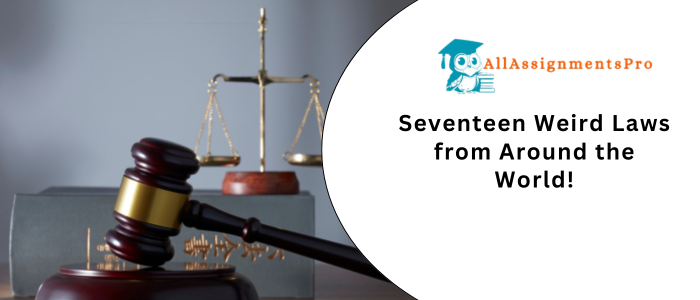 Seventeen Weird Laws from Around the Worlds!