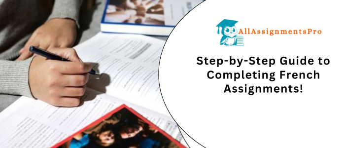 Step-by-Step Guide to Completing French Assignment