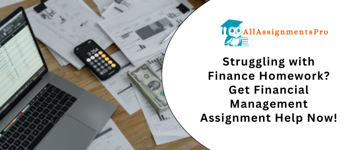 Struggling with Finance Homework Get Financial Management Assignment Help