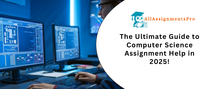 The Ultimate Guide to Computer Science Assignment Help