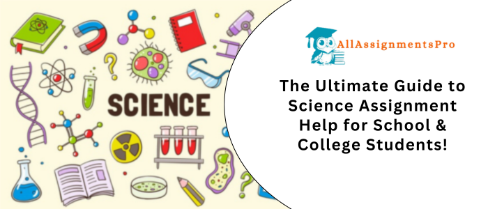 The Ultimate Guide to Science Assignment Help for School & College Student