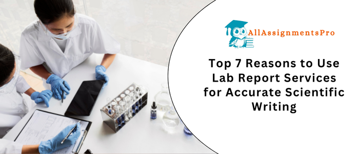 Top 7 Reasons to Use Lab Report Services for Accurate Scientific