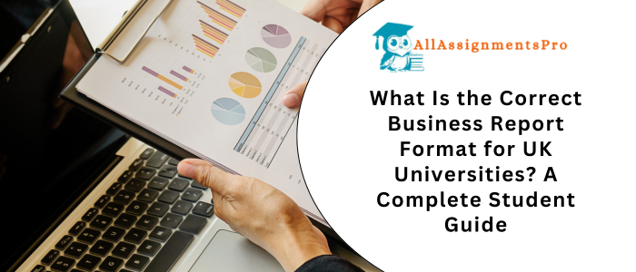 What Is the Correct Business Report Format for UK Universities? A Complete Student Guide