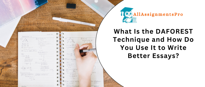 What Is the DAFOREST Technique and How Do You Use It to Write Better Essays?