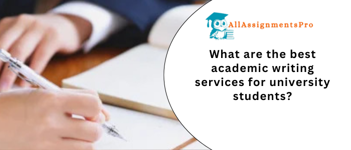 What are the best academic writing services for university students?