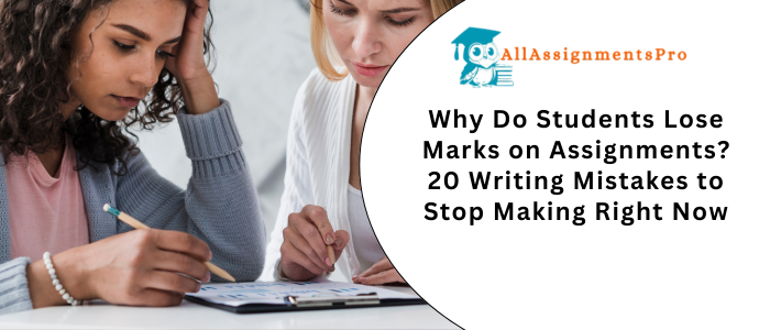 Why Do Students Lose Marks on Assignments? 20 Writing Mistakes to Stop Making Right Now