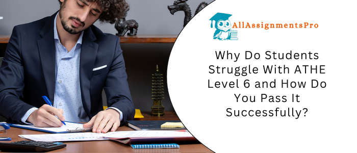 Why Do Students Struggle With ATHE Level 6 and How Do You Pass It Successfully?
