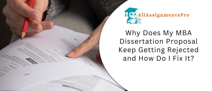 Why Does My MBA Dissertation Proposal Keep Getting Rejected and How Do I Fix It?