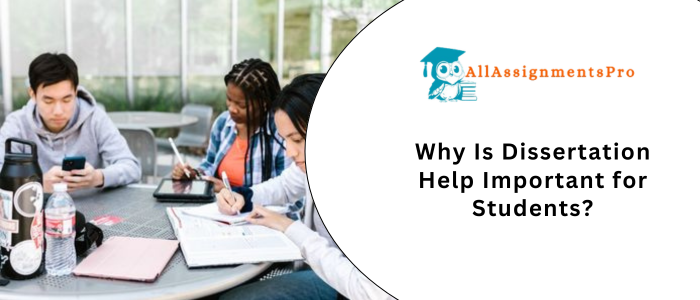 Why Is Dissertation Help Important for Student