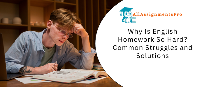 Why Is English Homework So Hard? Common Struggles and Solutions