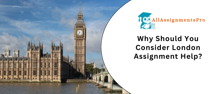 Why Should You Consider London Assignment Helps
